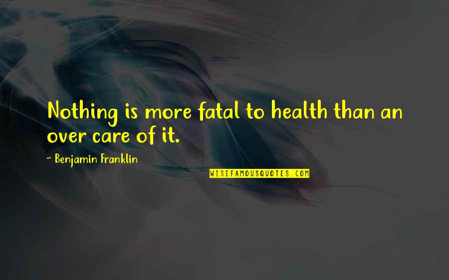 Lock In Love Quotes By Benjamin Franklin: Nothing is more fatal to health than an