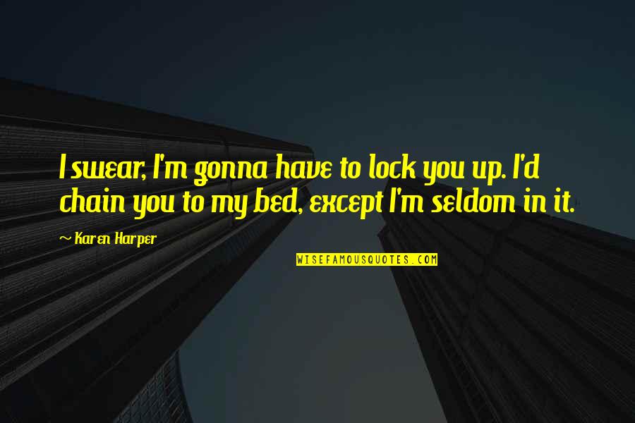 Lock In Quotes By Karen Harper: I swear, I'm gonna have to lock you