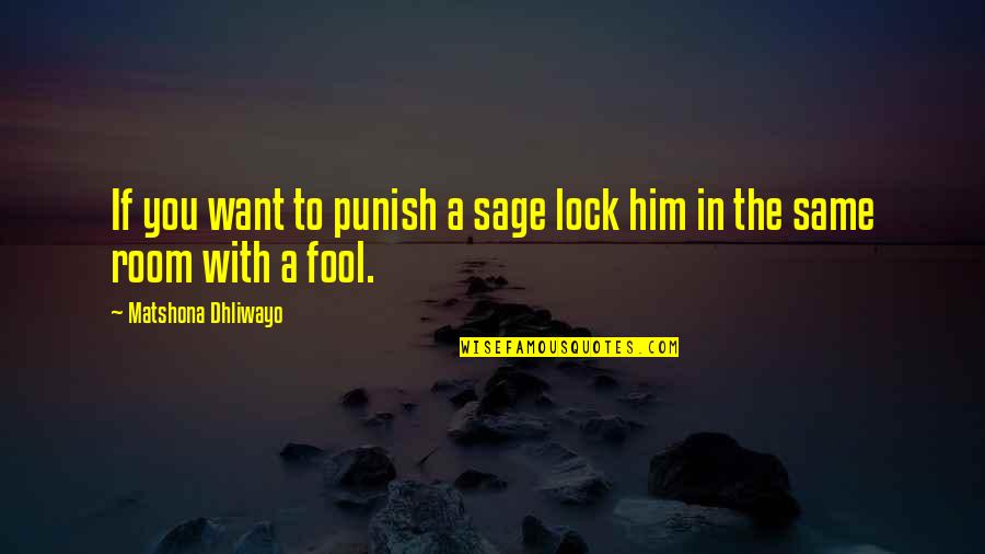 Lock In Quotes By Matshona Dhliwayo: If you want to punish a sage lock