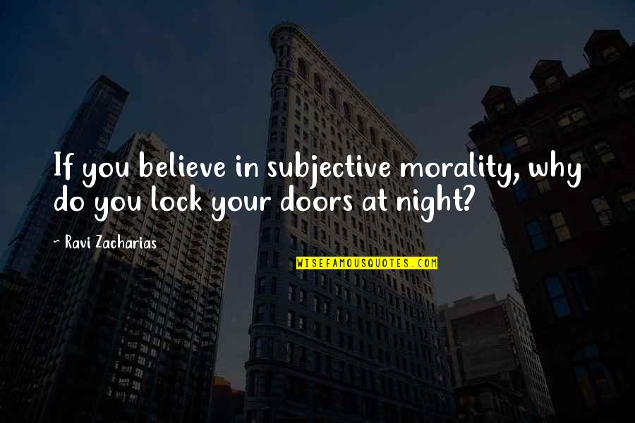 Lock In Quotes By Ravi Zacharias: If you believe in subjective morality, why do