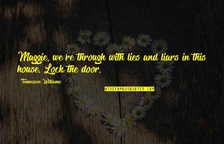 Lock In Quotes By Tennessee Williams: Maggie, we're through with lies and liars in