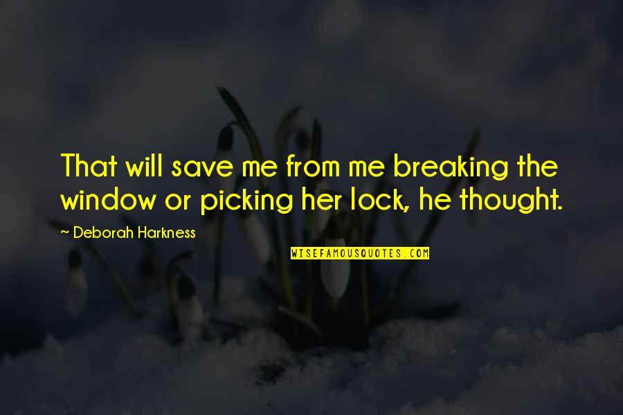 Lock Me Up Quotes By Deborah Harkness: That will save me from me breaking the