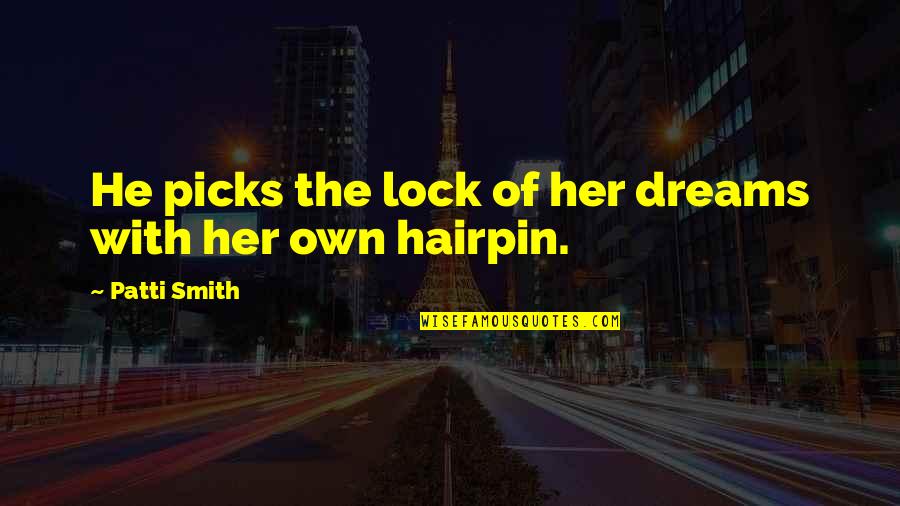 Lock Out Quotes By Patti Smith: He picks the lock of her dreams with