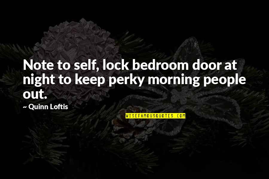 Lock Out Quotes By Quinn Loftis: Note to self, lock bedroom door at night