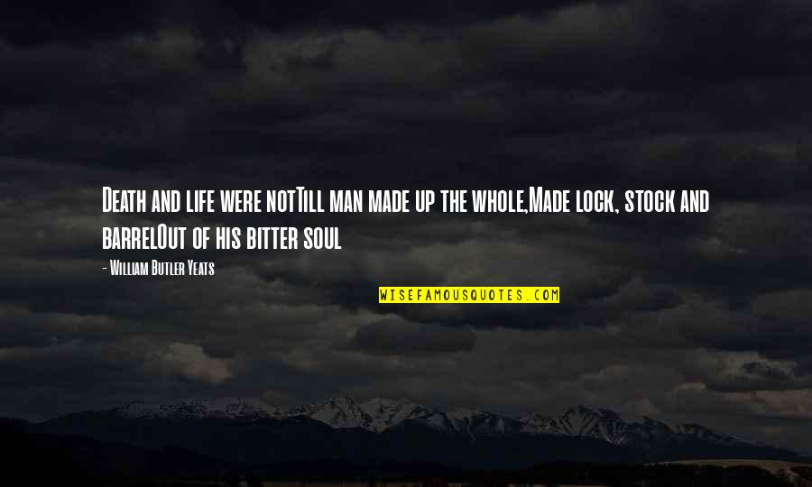 Lock Out Quotes By William Butler Yeats: Death and life were notTill man made up