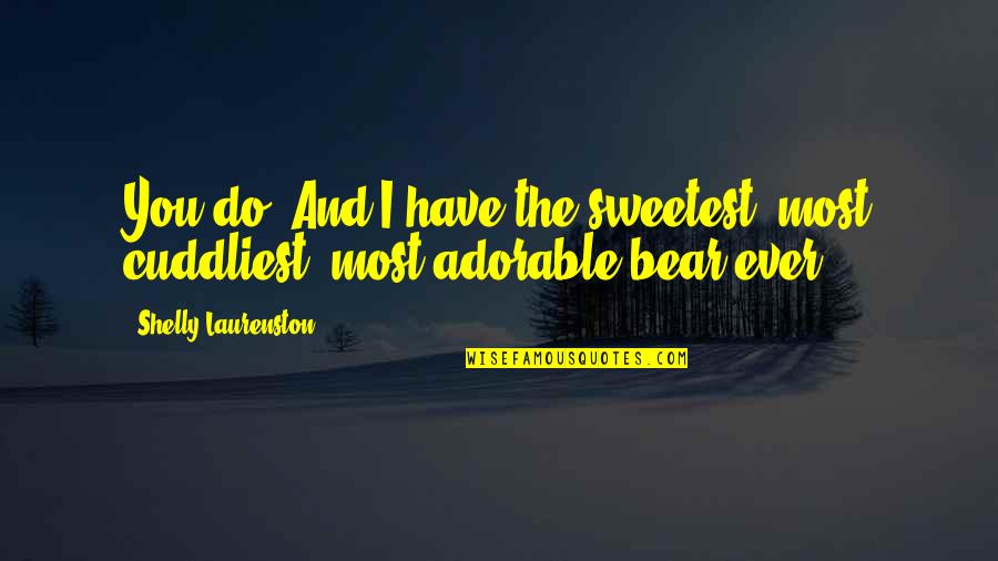 Lock Picks For Sale Quotes By Shelly Laurenston: You do. And I have the sweetest, most