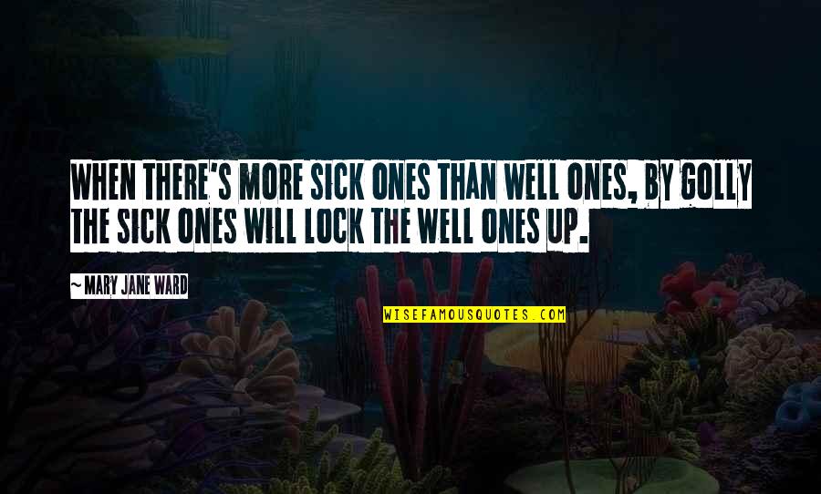 Lock Quotes By Mary Jane Ward: When there's more sick ones than well ones,