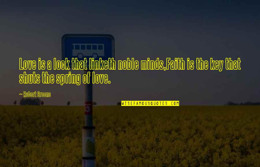 Lock Quotes By Robert Greene: Love is a lock that linketh noble minds,Faith