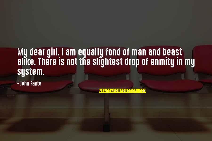 Lock Shock Barrel Quotes By John Fante: My dear girl. I am equally fond of