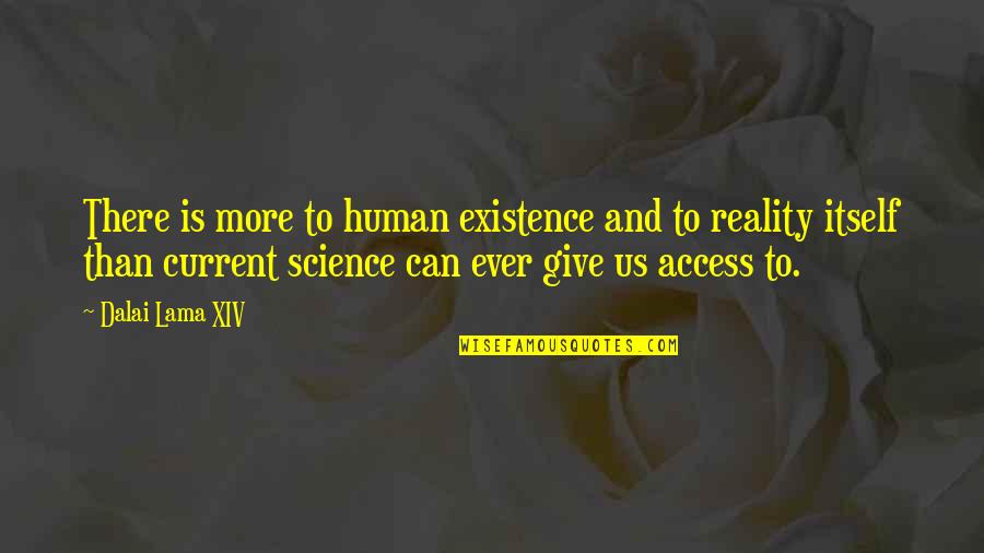 Lock Up 1989 Quotes By Dalai Lama XIV: There is more to human existence and to Lock Up 1989 Quotes By Dalai Lama XIV: There is more to human existence and to