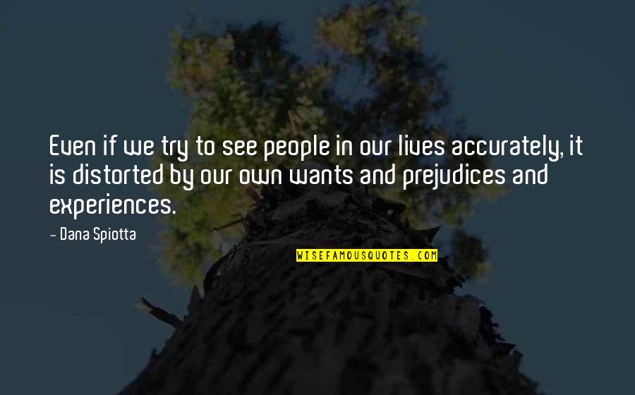 Lock Up 1989 Quotes By Dana Spiotta: Even if we try to see people in Lock Up 1989 Quotes By Dana Spiotta: Even if we try to see people in