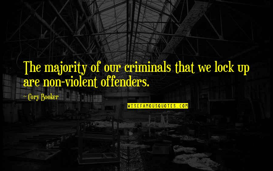 Lock Up Quotes By Cory Booker: The majority of our criminals that we lock