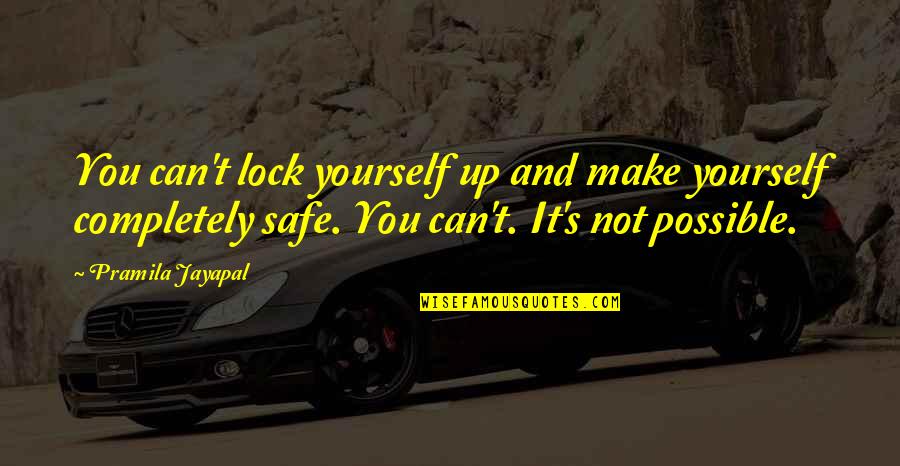 Lock Up Quotes By Pramila Jayapal: You can't lock yourself up and make yourself