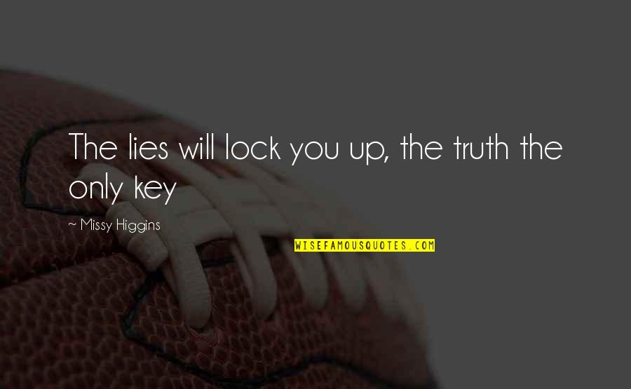 Lock Without Key Quotes By Missy Higgins: The lies will lock you up, the truth