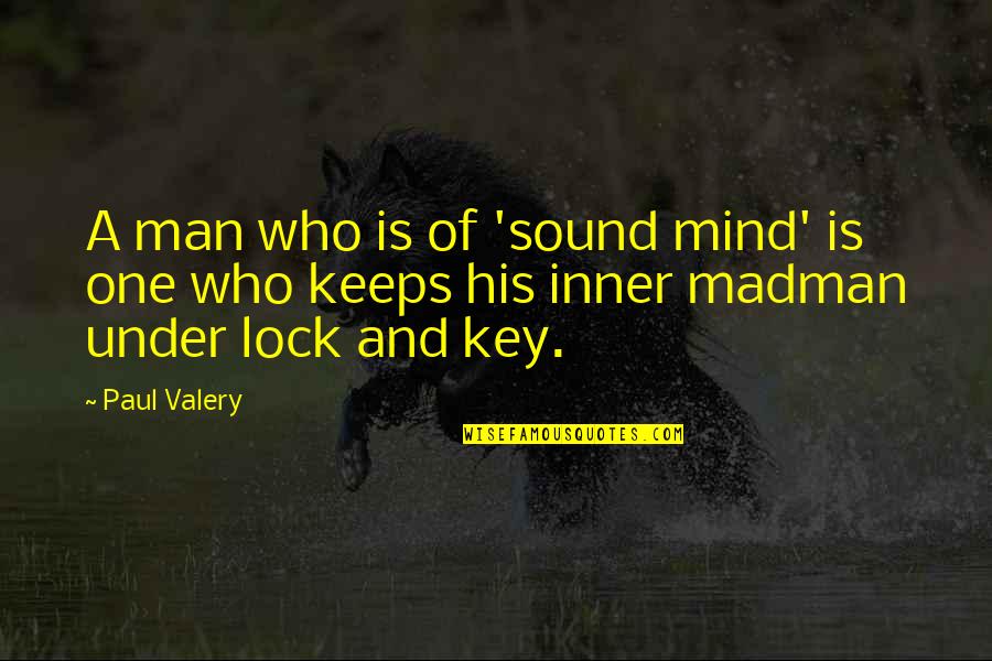 Lock Without Key Quotes By Paul Valery: A man who is of 'sound mind' is