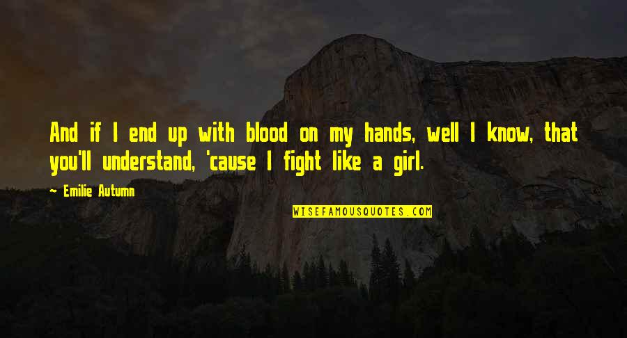 Lockard And White Quotes By Emilie Autumn: And if I end up with blood on Lockard And White Quotes By Emilie Autumn: And if I end up with blood on