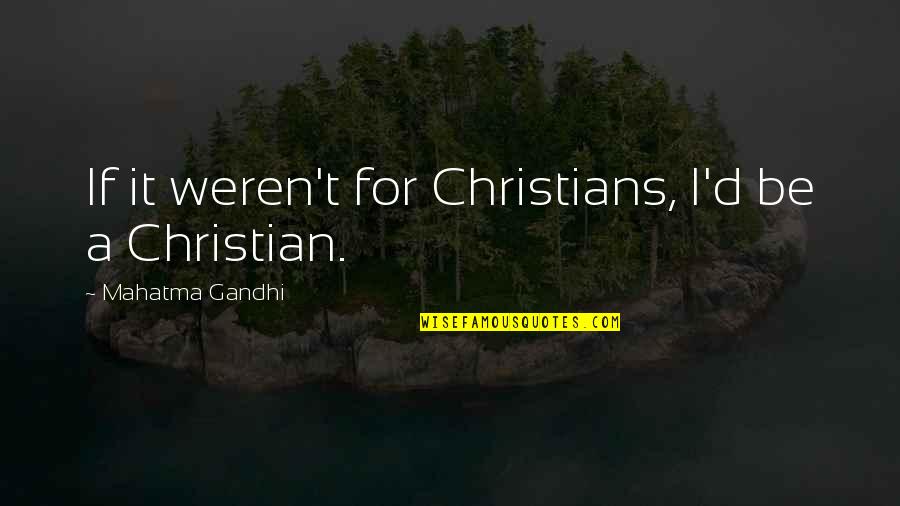 Lockboxes Finance Quotes By Mahatma Gandhi: If it weren't for Christians, I'd be a Lockboxes Finance Quotes By Mahatma Gandhi: If it weren't for Christians, I'd be a