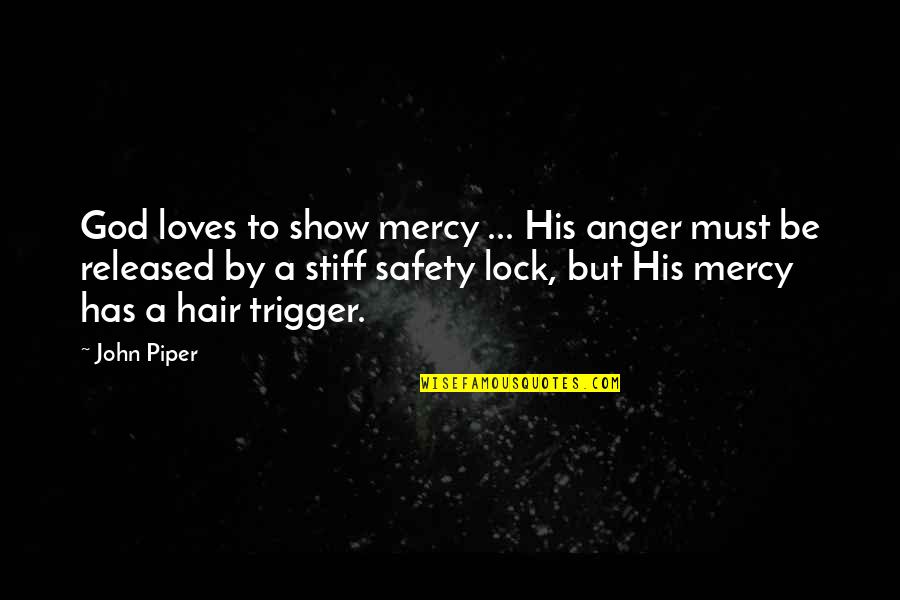 Lock'd Quotes By John Piper: God loves to show mercy ... His anger