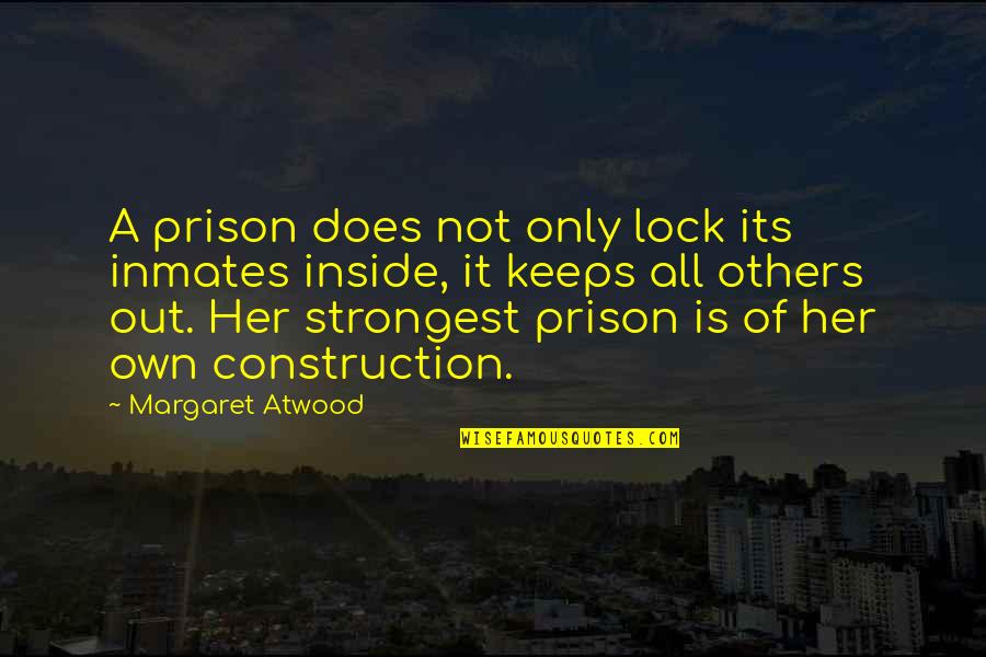 Lock'd Quotes By Margaret Atwood: A prison does not only lock its inmates
