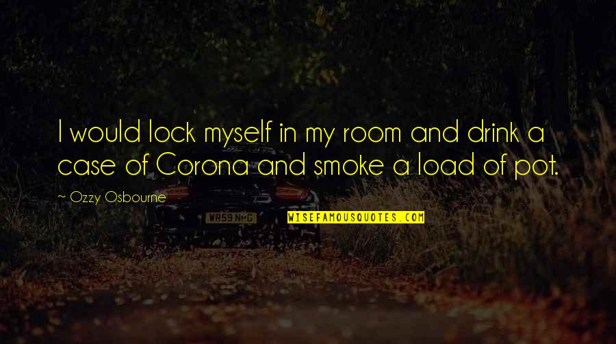 Lock'd Quotes By Ozzy Osbourne: I would lock myself in my room and