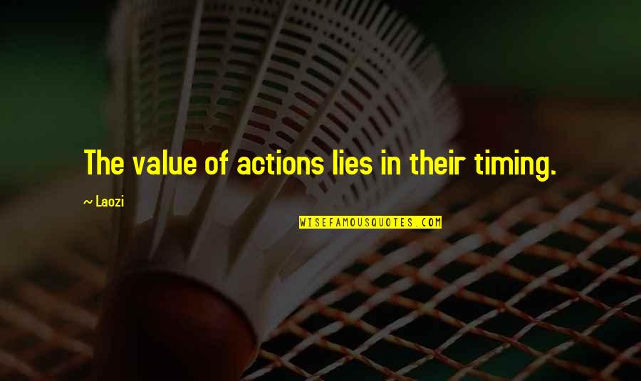 Lockdown Transformer Quotes By Laozi: The value of actions lies in their timing.