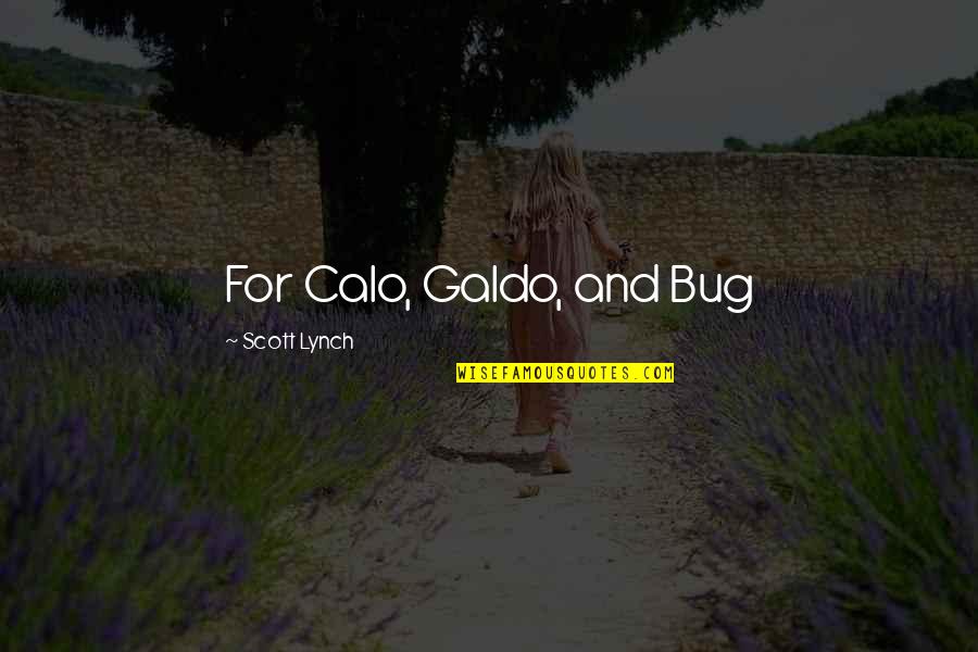 Locke Lamora Quotes By Scott Lynch: For Calo, Galdo, and Bug