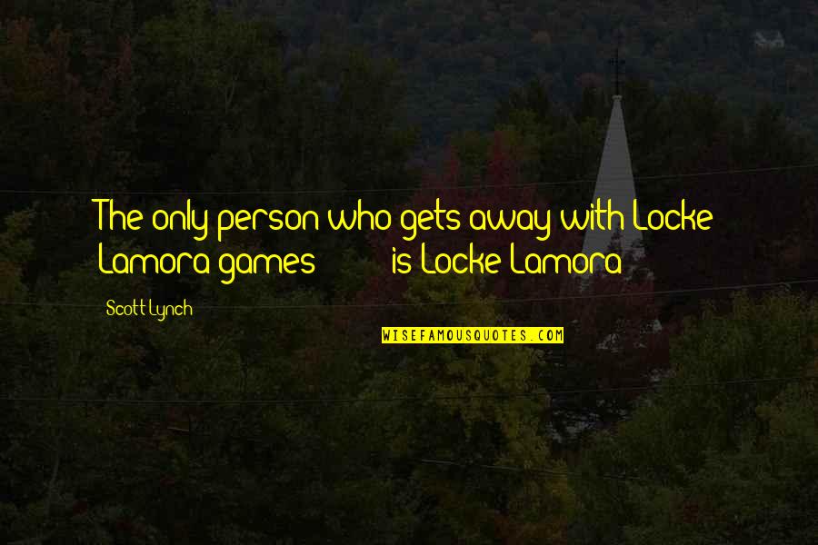 Locke Lamora Quotes By Scott Lynch: The only person who gets away with Locke