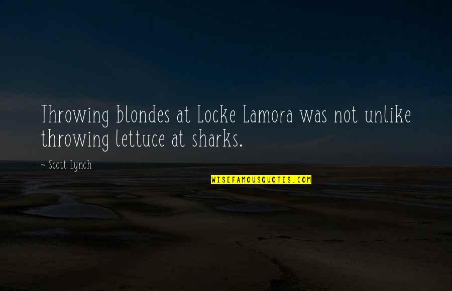 Locke Lamora Quotes By Scott Lynch: Throwing blondes at Locke Lamora was not unlike