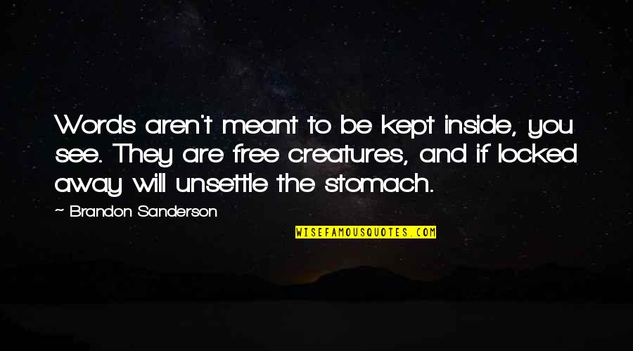 Locked Away Quotes By Brandon Sanderson: Words aren't meant to be kept inside, you