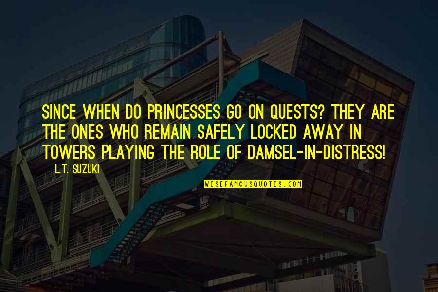 Locked Away Quotes By L.T. Suzuki: Since when do princesses go on quests? They