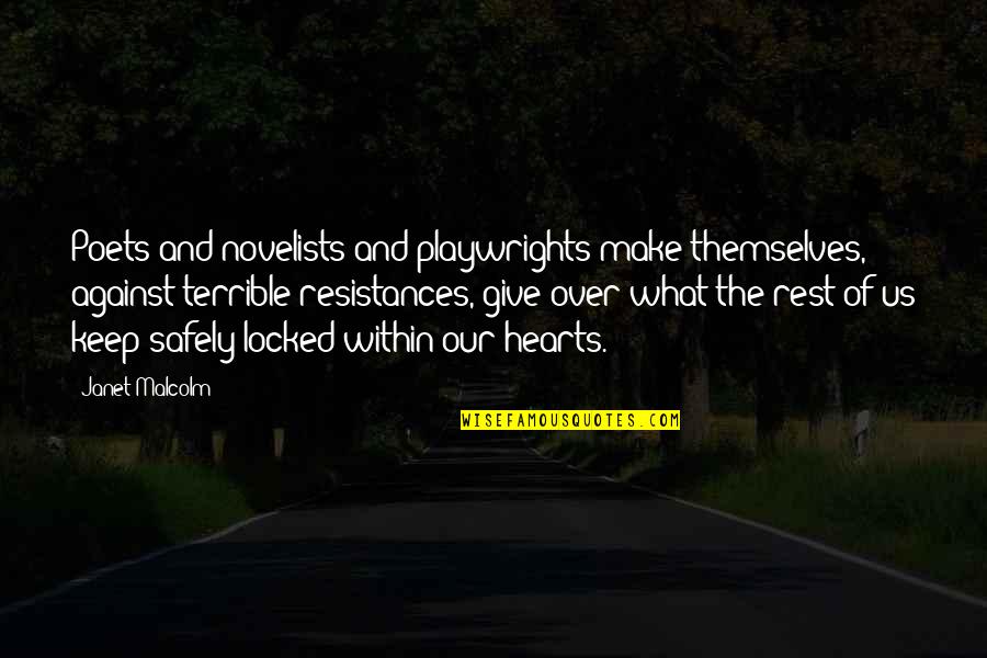 Locked Hearts Quotes By Janet Malcolm: Poets and novelists and playwrights make themselves, against