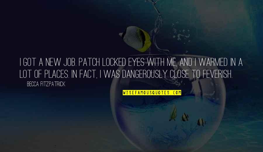 Locked In Quotes By Becca Fitzpatrick: I got a new job. Patch locked eyes Locked In Quotes By Becca Fitzpatrick: I got a new job. Patch locked eyes