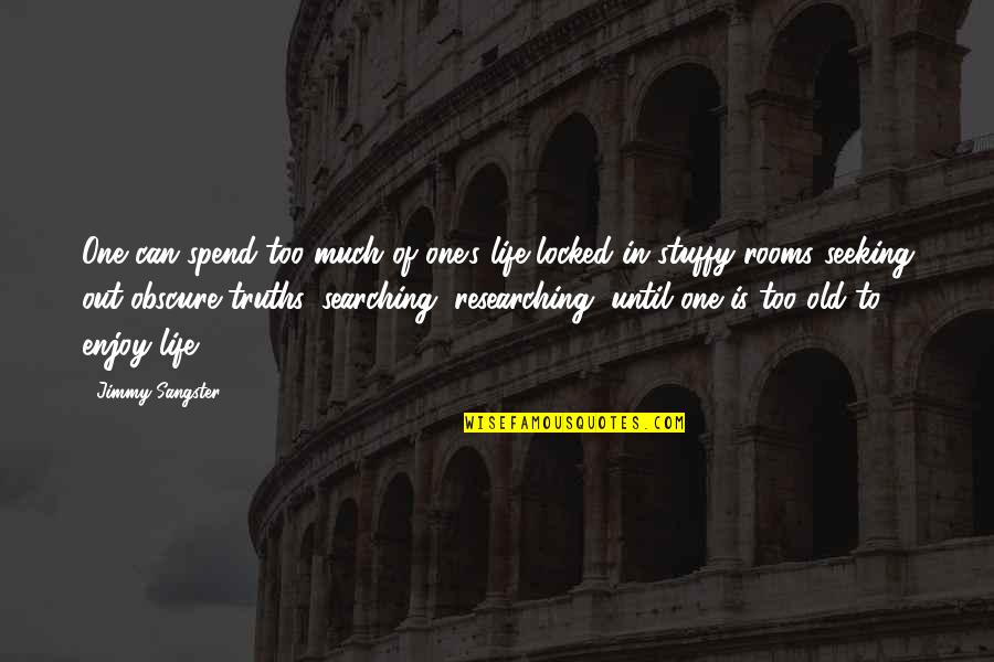 Locked In Quotes By Jimmy Sangster: One can spend too much of one's life Locked In Quotes By Jimmy Sangster: One can spend too much of one's life