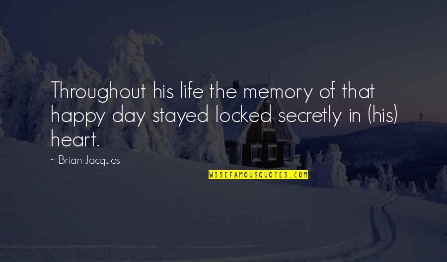 Locked Memories Quotes By Brian Jacques: Throughout his life the memory of that happy