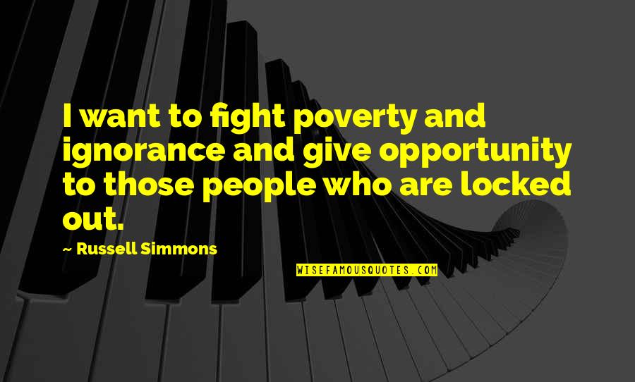 Locked Out Quotes By Russell Simmons: I want to fight poverty and ignorance and