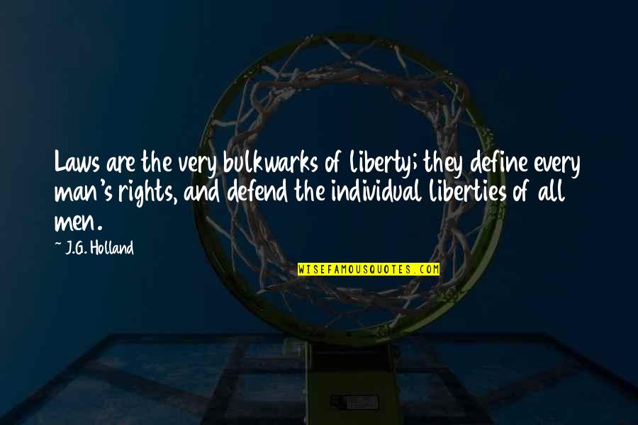 Locked Up Feelings Quotes By J.G. Holland: Laws are the very bulkwarks of liberty; they Locked Up Feelings Quotes By J.G. Holland: Laws are the very bulkwarks of liberty; they
