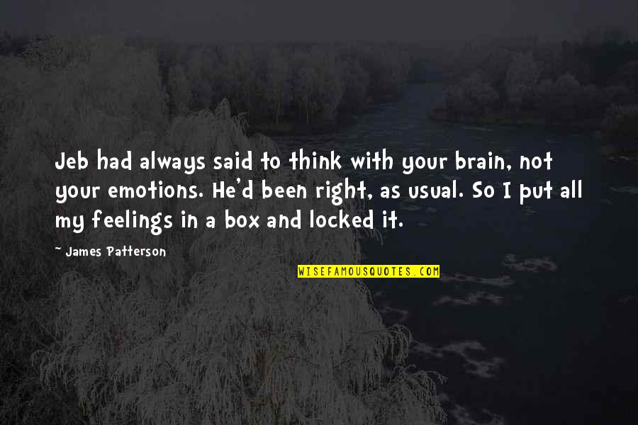 Locked Up Feelings Quotes By James Patterson: Jeb had always said to think with your Locked Up Feelings Quotes By James Patterson: Jeb had always said to think with your