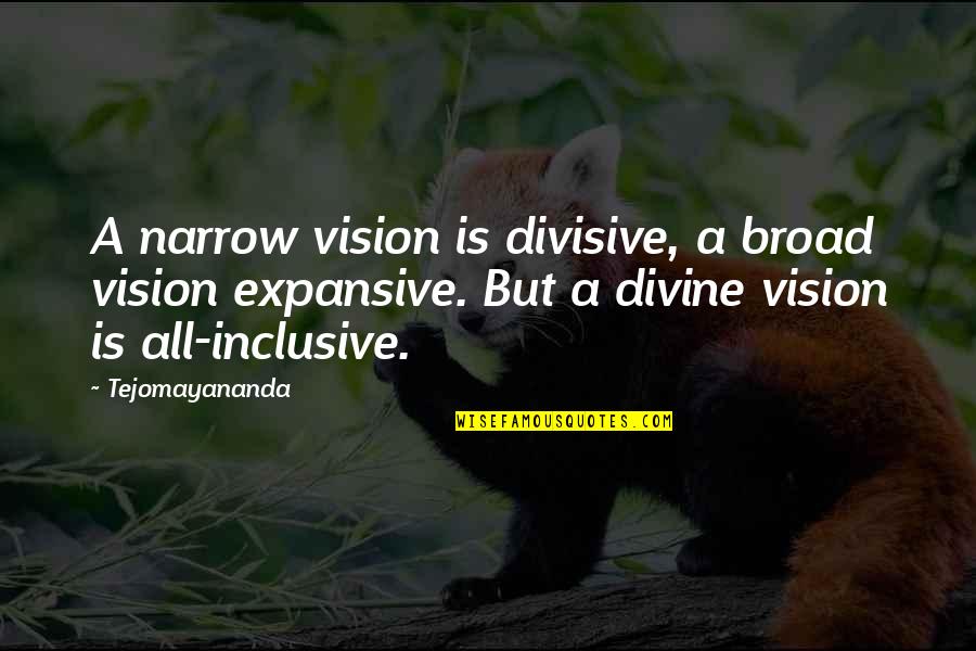 Locked Up Feelings Quotes By Tejomayananda: A narrow vision is divisive, a broad vision Locked Up Feelings Quotes By Tejomayananda: A narrow vision is divisive, a broad vision