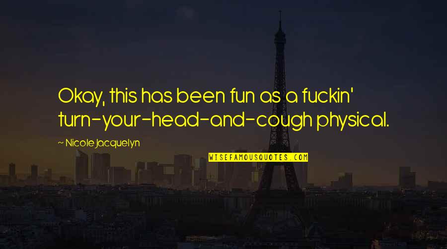 Locked Up Heart Quotes By Nicole Jacquelyn: Okay, this has been fun as a fuckin' Locked Up Heart Quotes By Nicole Jacquelyn: Okay, this has been fun as a fuckin'