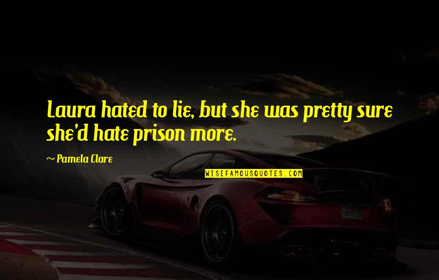 Locked Up In Jail Quotes By Pamela Clare: Laura hated to lie, but she was pretty