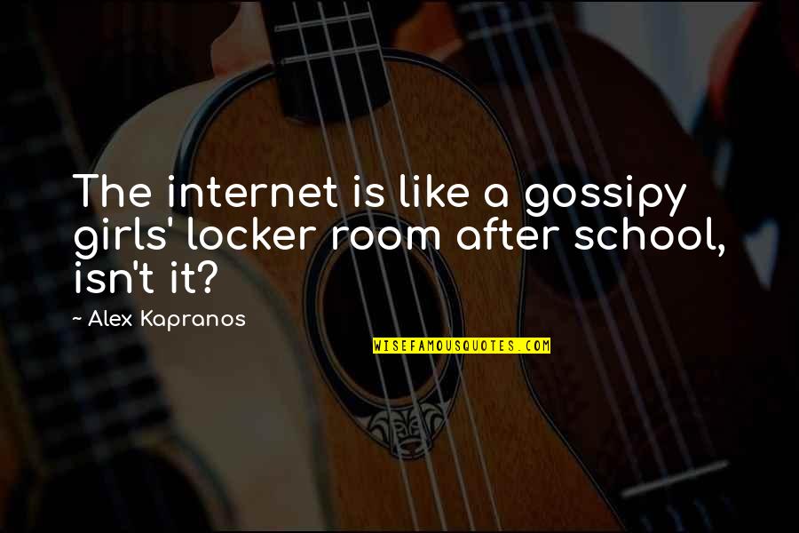 Locker Quotes By Alex Kapranos: The internet is like a gossipy girls' locker