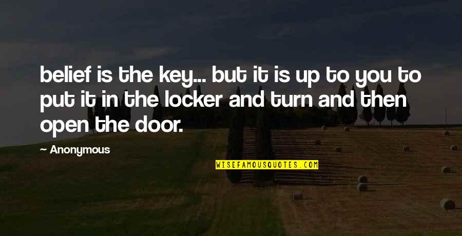 Locker Quotes By Anonymous: belief is the key... but it is up