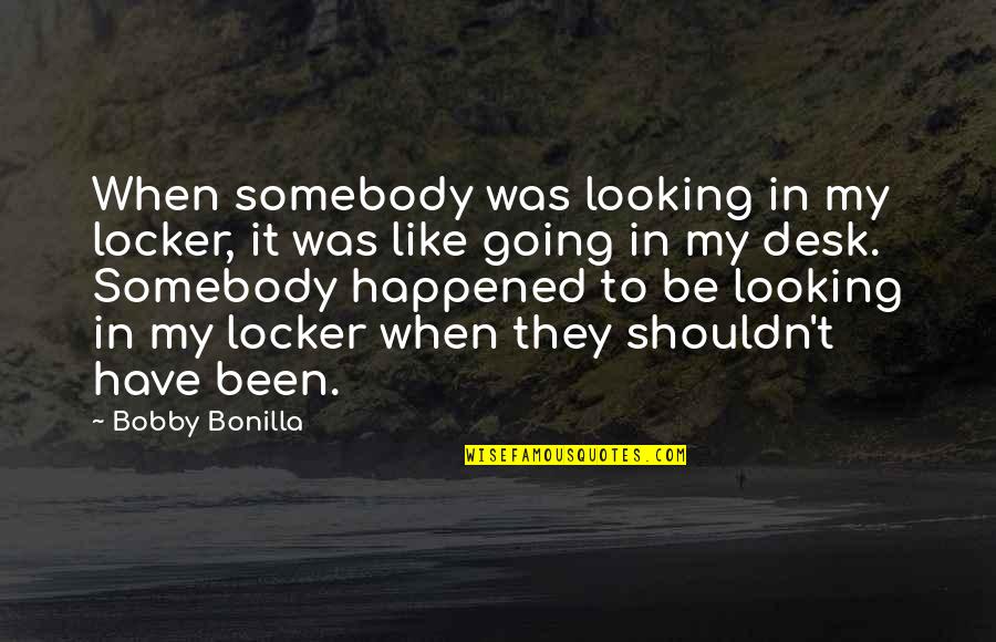 Locker Quotes By Bobby Bonilla: When somebody was looking in my locker, it