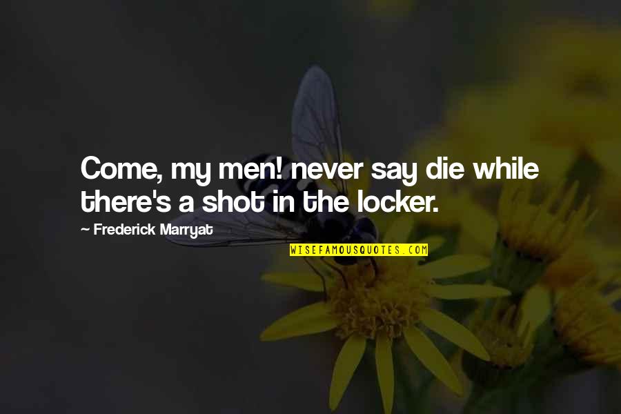 Locker Quotes By Frederick Marryat: Come, my men! never say die while there's