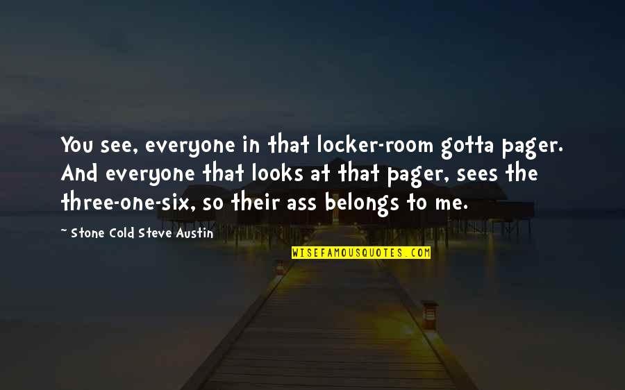 Locker Quotes By Stone Cold Steve Austin: You see, everyone in that locker-room gotta pager.