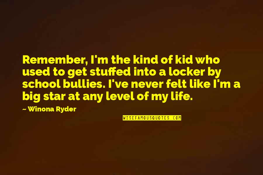 Locker Quotes By Winona Ryder: Remember, I'm the kind of kid who used