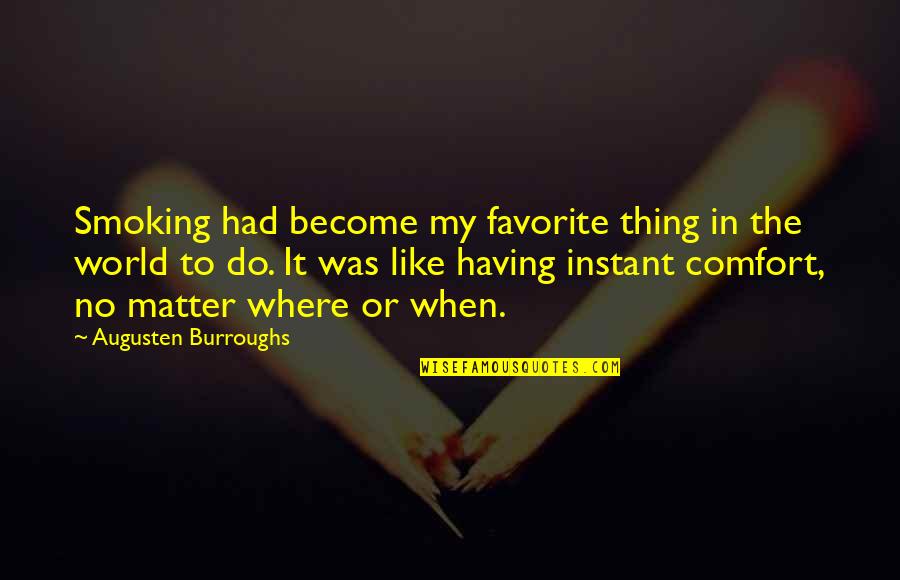 Locker Sign Quotes By Augusten Burroughs: Smoking had become my favorite thing in the
