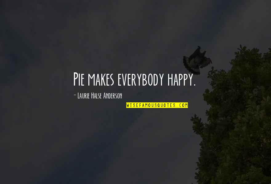 Lockerbie Bodies Quotes By Laurie Halse Anderson: Pie makes everybody happy.