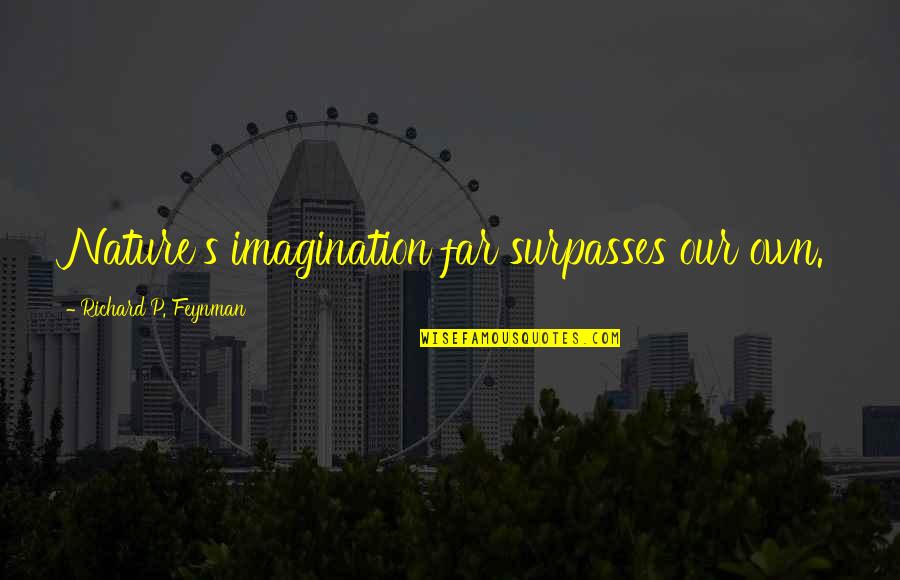 Lockerman School Quotes By Richard P. Feynman: Nature's imagination far surpasses our own. Lockerman School Quotes By Richard P. Feynman: Nature's imagination far surpasses our own.