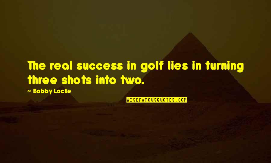 Locke's Quotes By Bobby Locke: The real success in golf lies in turning